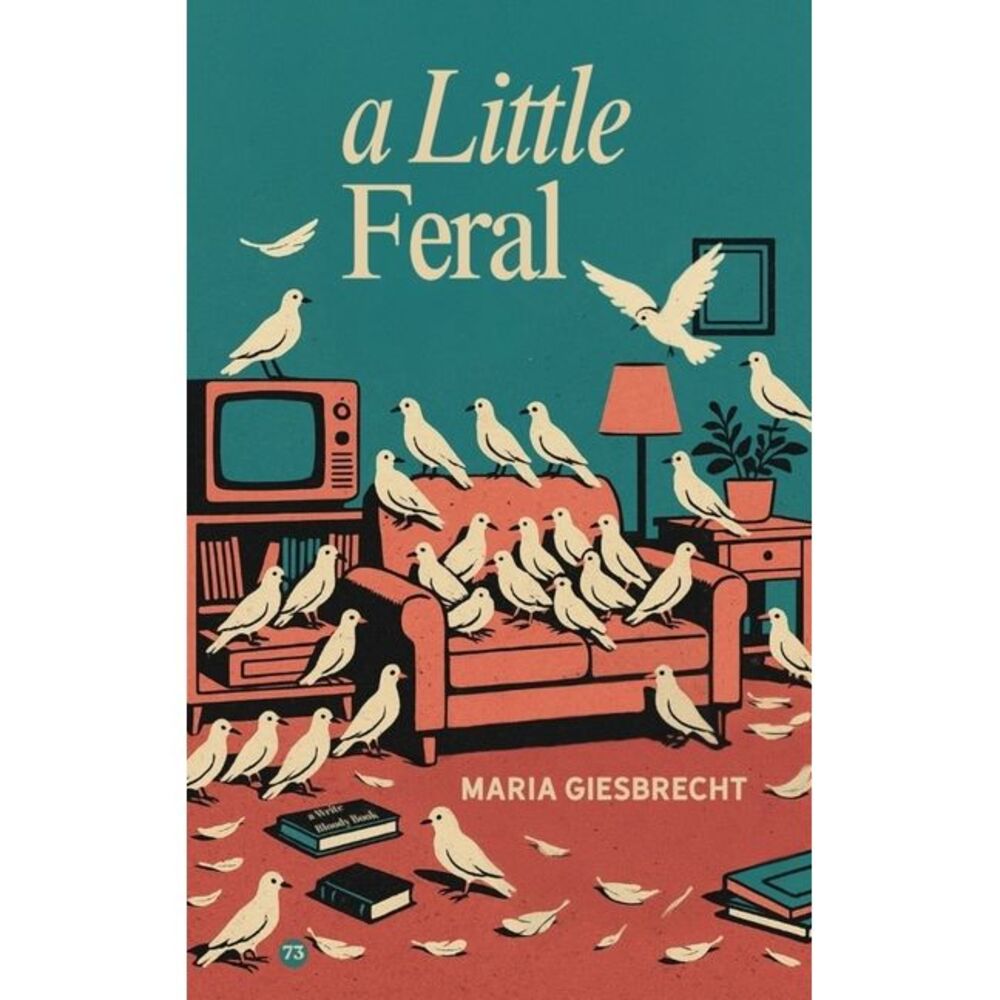 A Little Feral -- Maria Giesbrecht